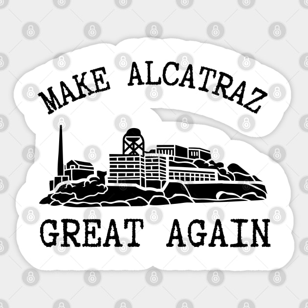 Make-Alcatraz-Great-Again Sticker by Creatifly Graphic Tees